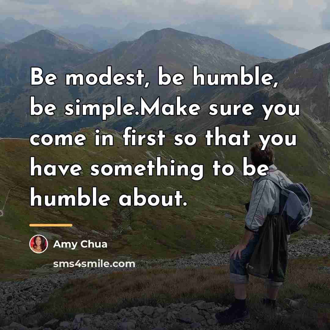 “Be modest, be humble, be simple.Make sure you come in…” quote by Amy Chua