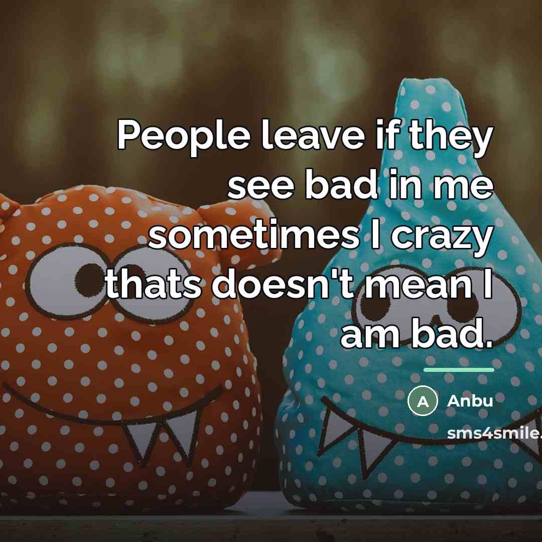 “People leave if they see bad in me sometimes I…” quote by Anbu