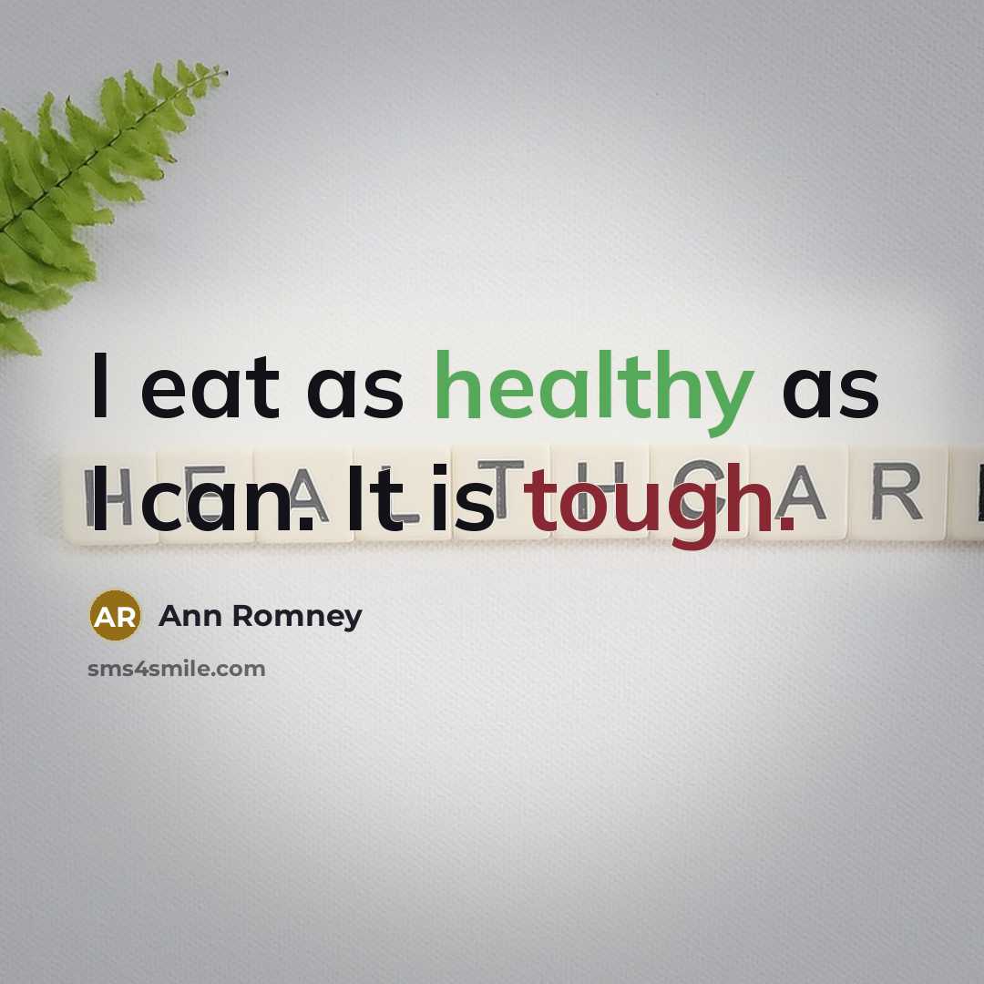 “I eat as healthy as I can. It is tough.” quote by Ann Romney