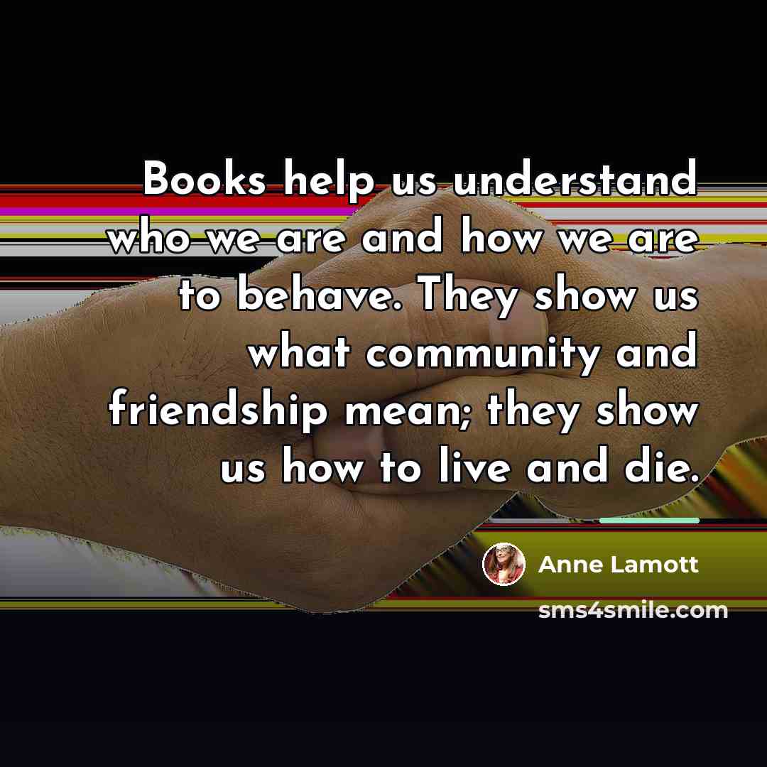 “Books help us understand who we are and how we…” quote by Anne Lamott