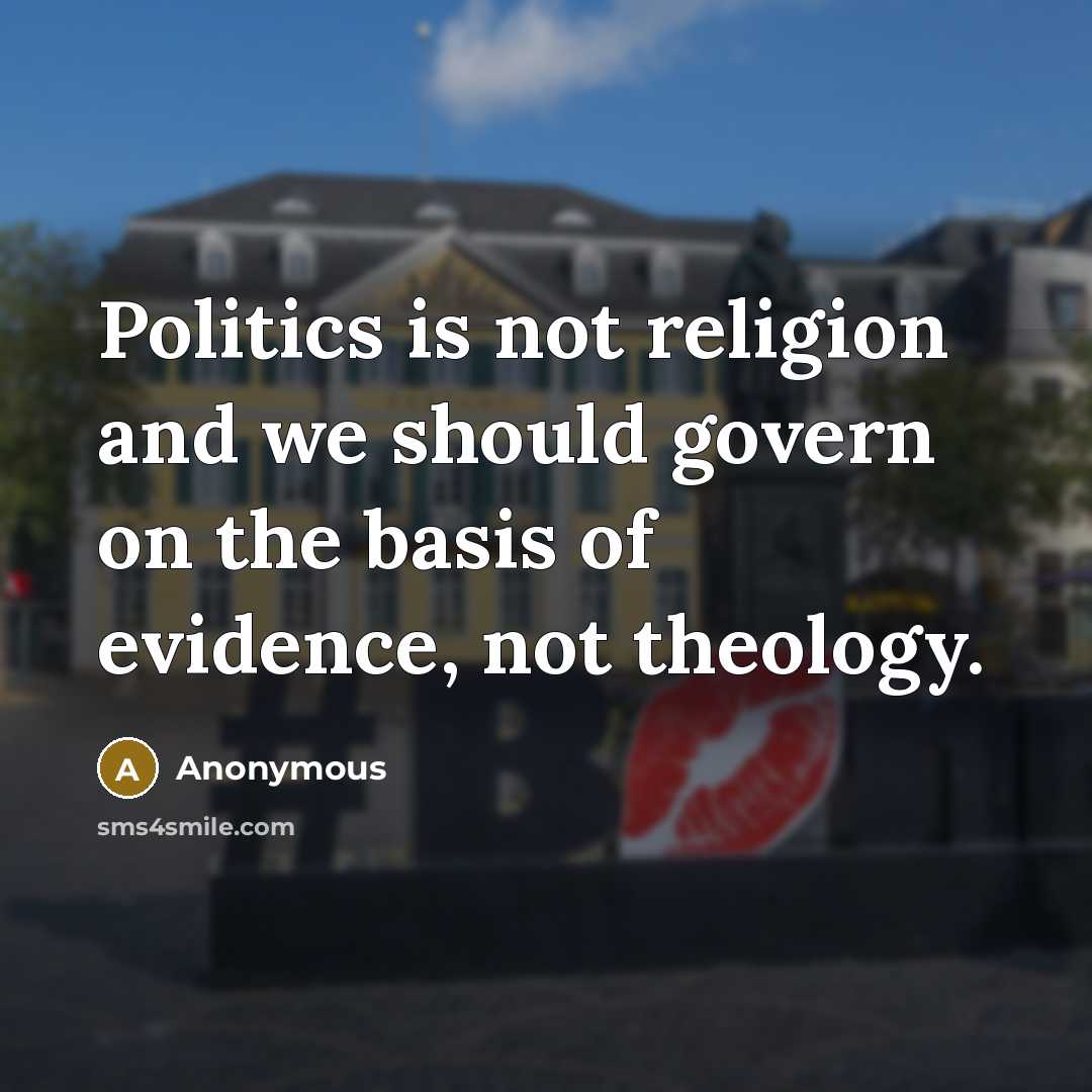 “Politics is not religion and we should govern on the…” quote by Anonymous