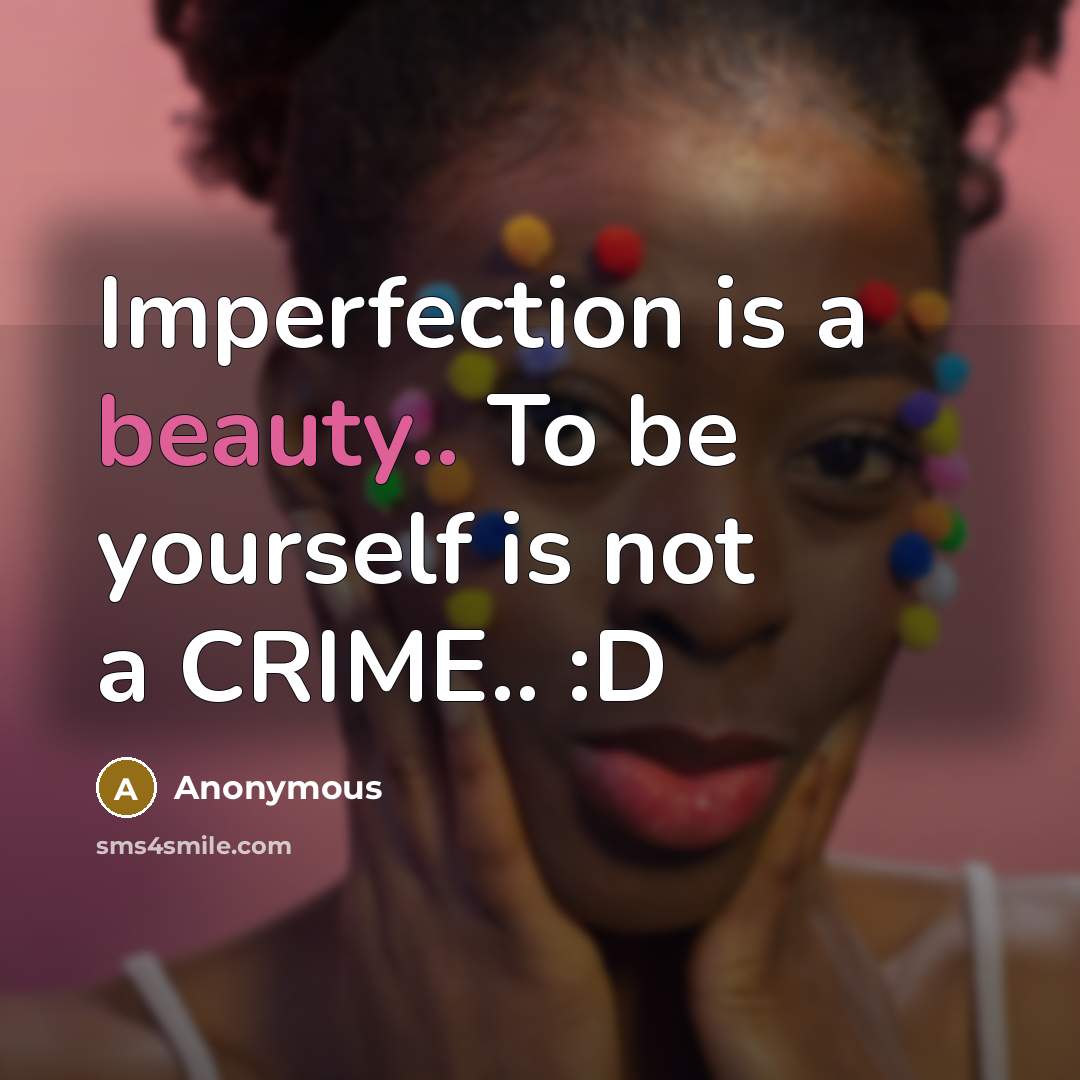 “Imperfection is a beauty.. To be yourself is not a…” quote by Anonymous