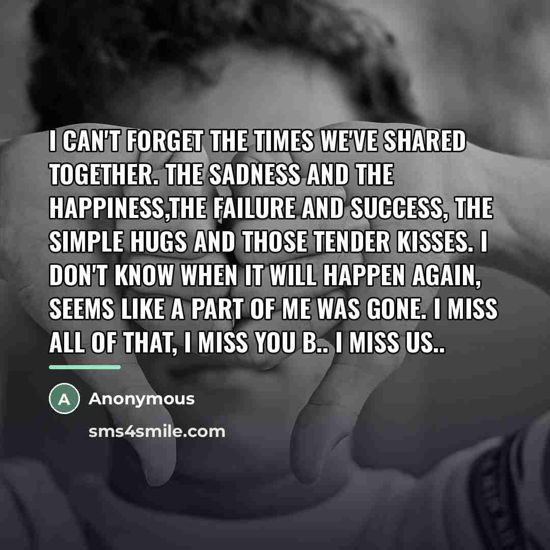 “I can't forget the times we've shared together. The sadness…” quote by Anonymous
