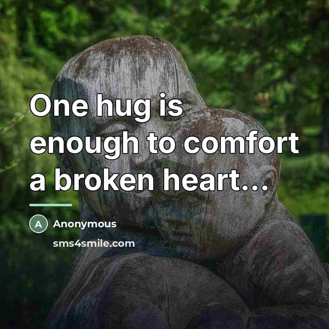 “One hug is enough to comfort a broken heart...…” quote by Anonymous