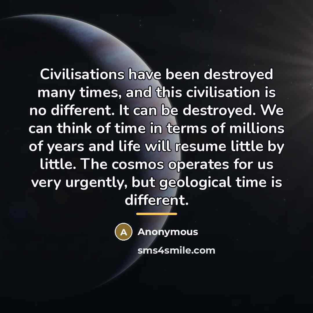 “Civilisations have been destroyed many times, and this civilisation is…” quote by Anonymous