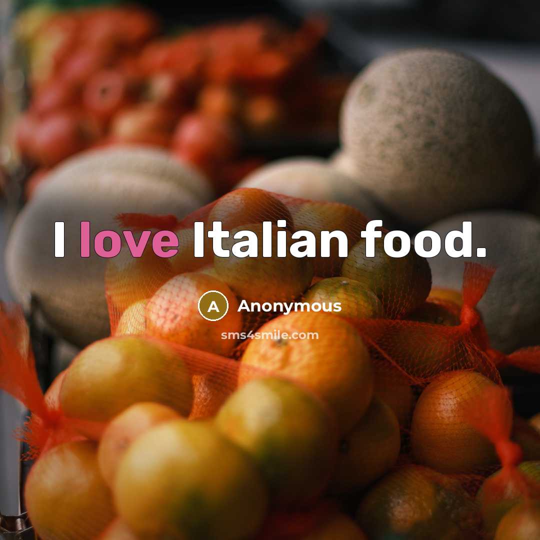 “I love Italian food.…” quote by Anonymous