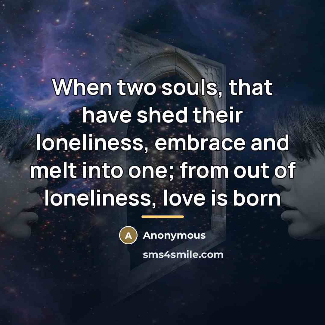 “When two souls, that have shed their loneliness, embrace and…” quote by Anonymous