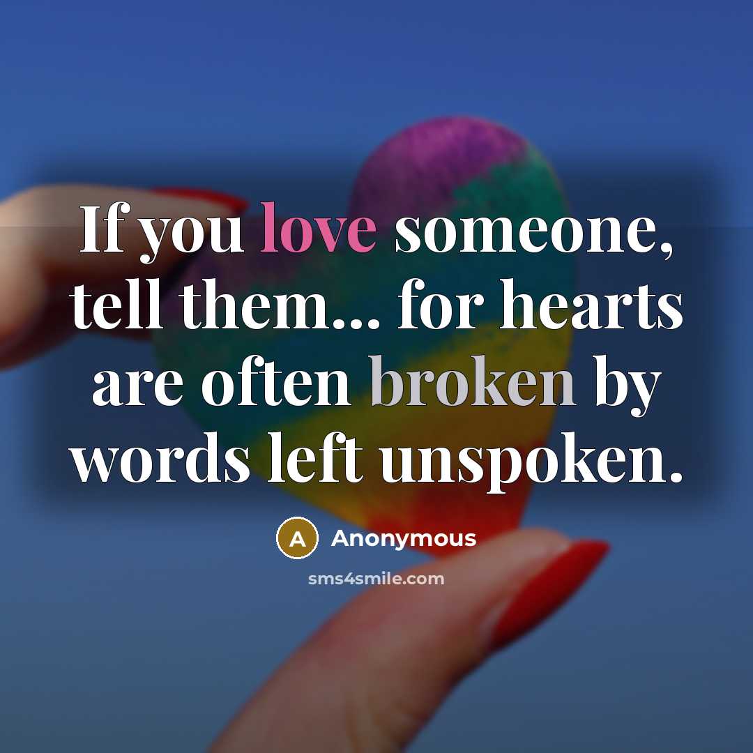 “If you love someone, tell them... for hearts are often…” quote by Anonymous