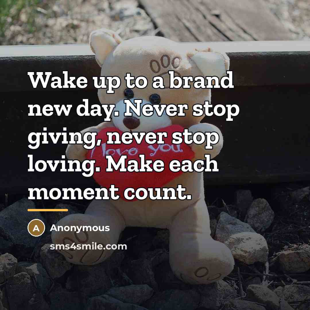 “Wake up to a brand new day. Never stop giving,…” quote by Anonymous