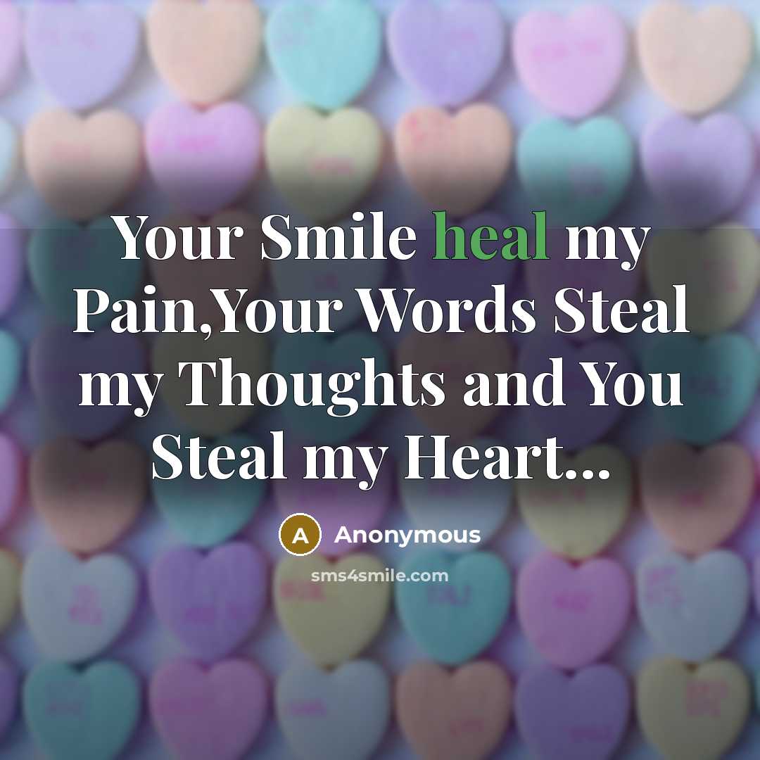 “Your Smile heal my Pain,Your Words Steal my Thoughts and You Steal my Heart...” quote by Anonymous