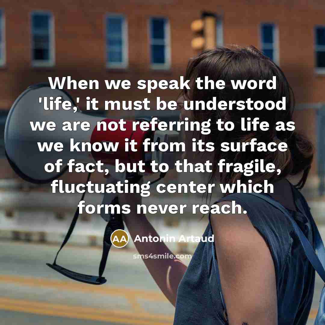 “When we speak the word 'life,' it must be understood…” quote by Antonin Artaud