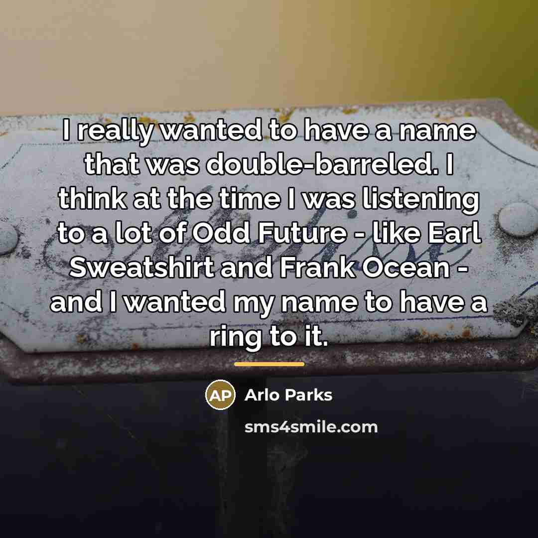“I really wanted to have a name that was double-barreled.…” quote by Arlo Parks