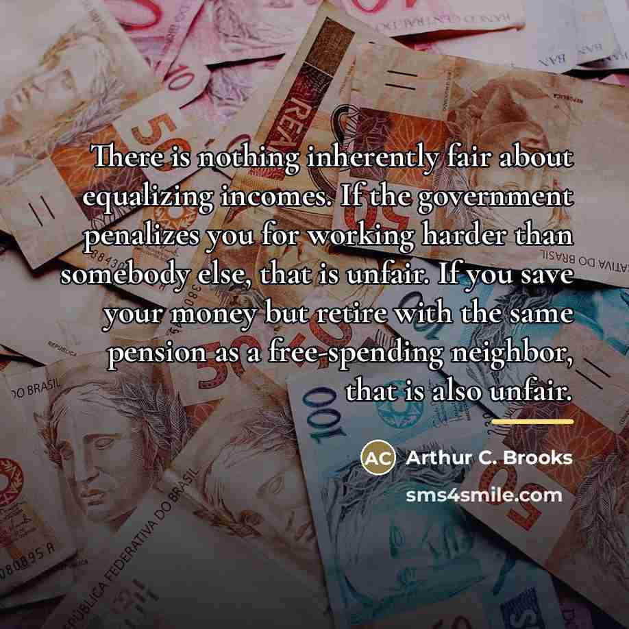 “There is nothing inherently fair about equalizing incomes. If the…” quote by Arthur C. Brooks