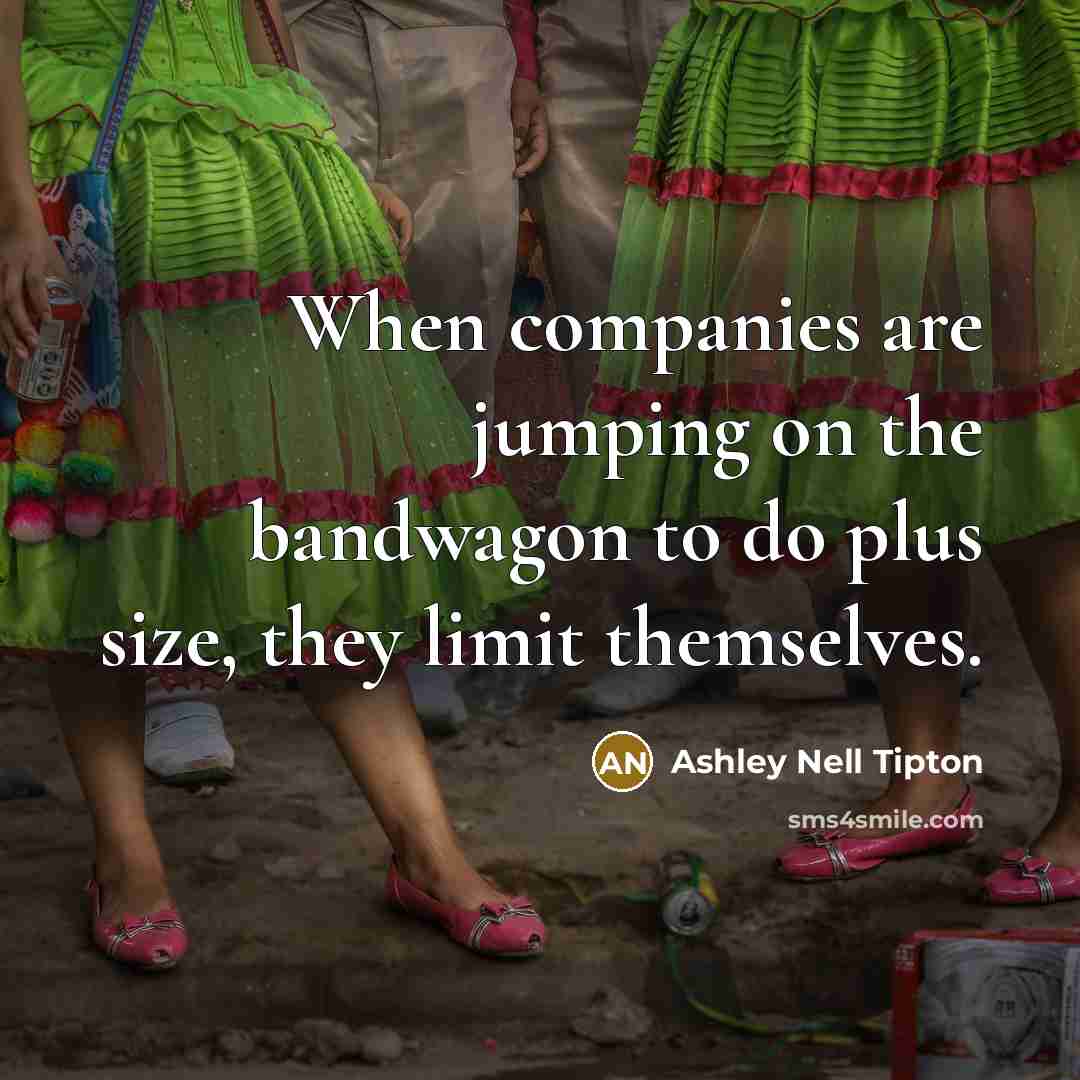 “When companies are jumping on the bandwagon to do plus…” quote by Ashley Nell Tipton
