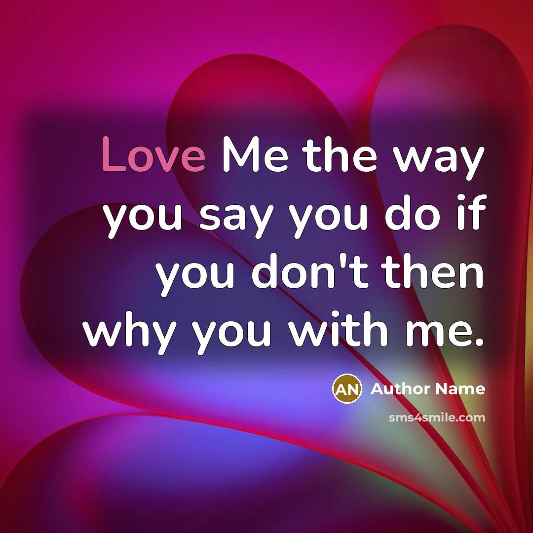 “Love Me the way you say you do if you…” quote by Author Name