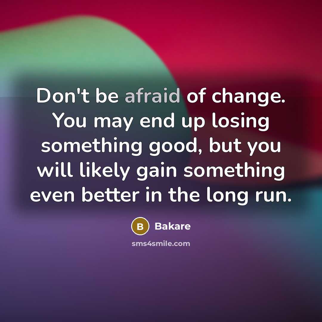 “Don't be afraid of change. You may end up losing…” quote by Bakare