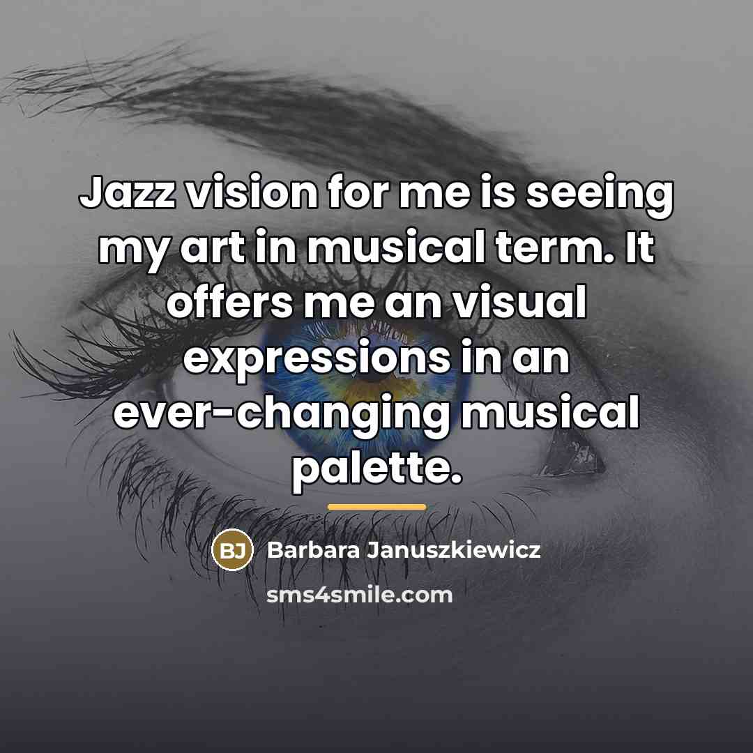 “Jazz vision for me is seeing my art in musical…” quote by Barbara Januszkiewicz