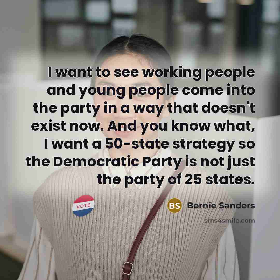 “I want to see working people and young people come…” quote by Bernie Sanders