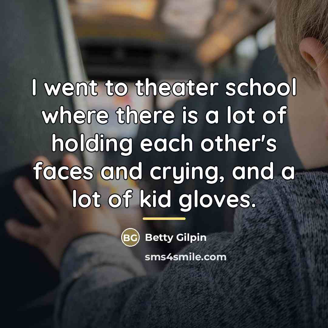 “I went to theater school where there is a lot…” quote by Betty Gilpin