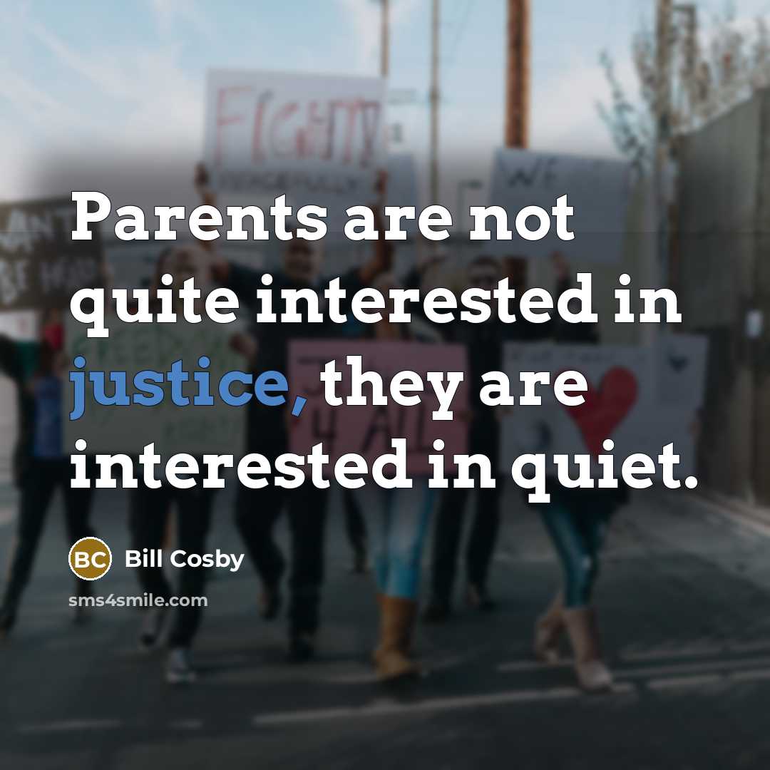 “Parents are not quite interested in justice, they are interested…” quote by Bill Cosby