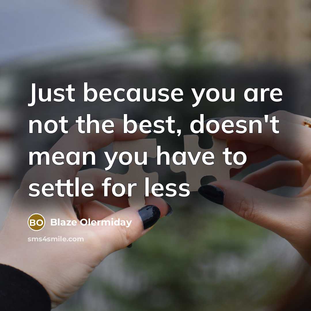 “Just because you are not the best, doesn't mean you…” quote by Blaze Olermiday