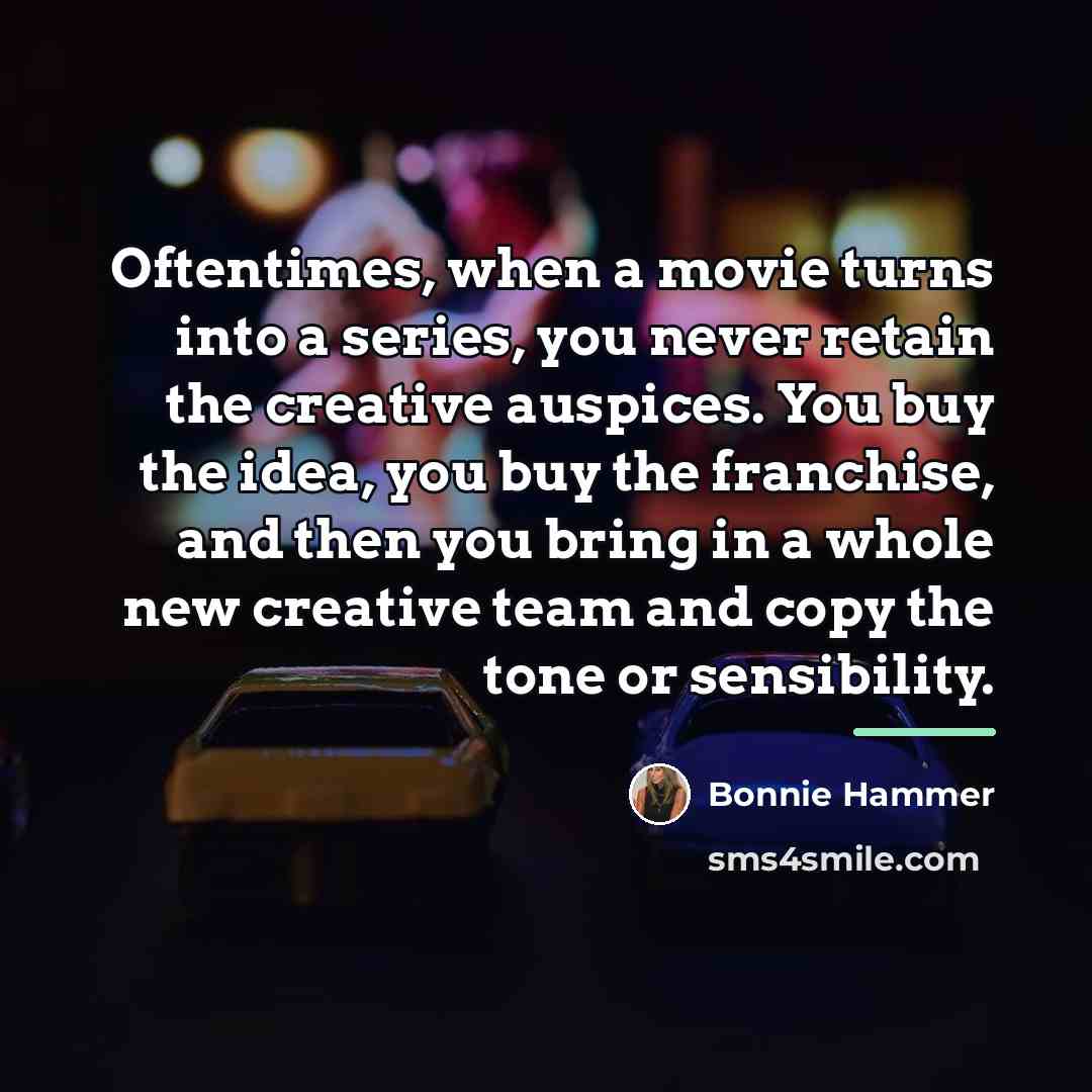 “Oftentimes, when a movie turns into a series, you never…” quote by Bonnie Hammer