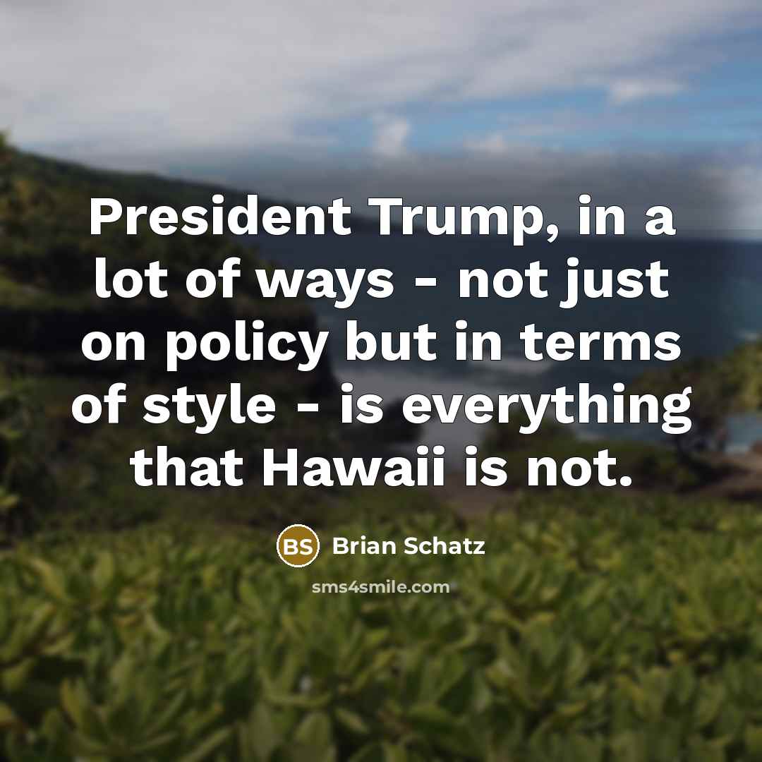 “President Trump, in a lot of ways - not just…” quote by Brian Schatz