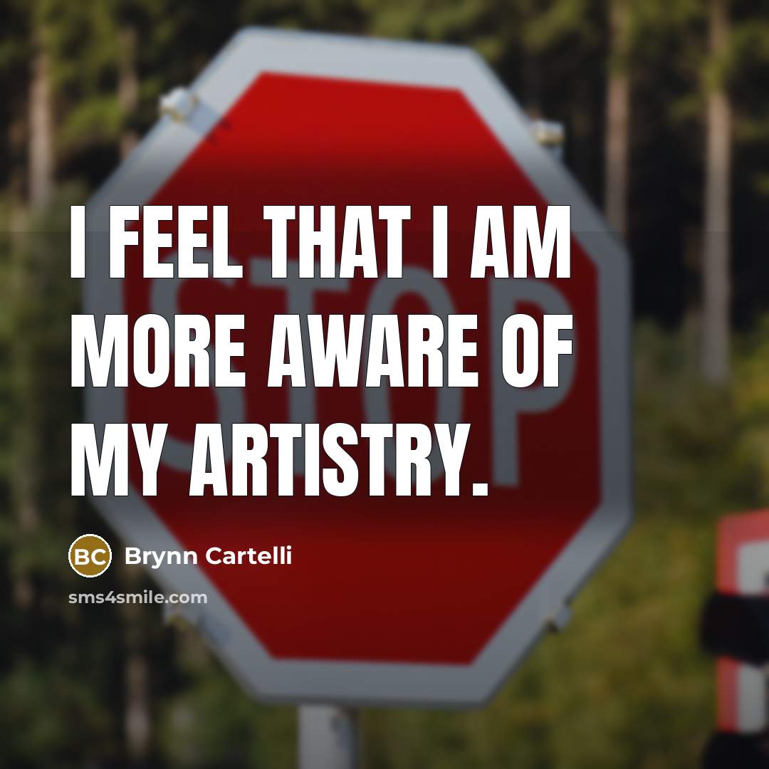 “I feel that I am more aware of my artistry.” quote by Brynn Cartelli
