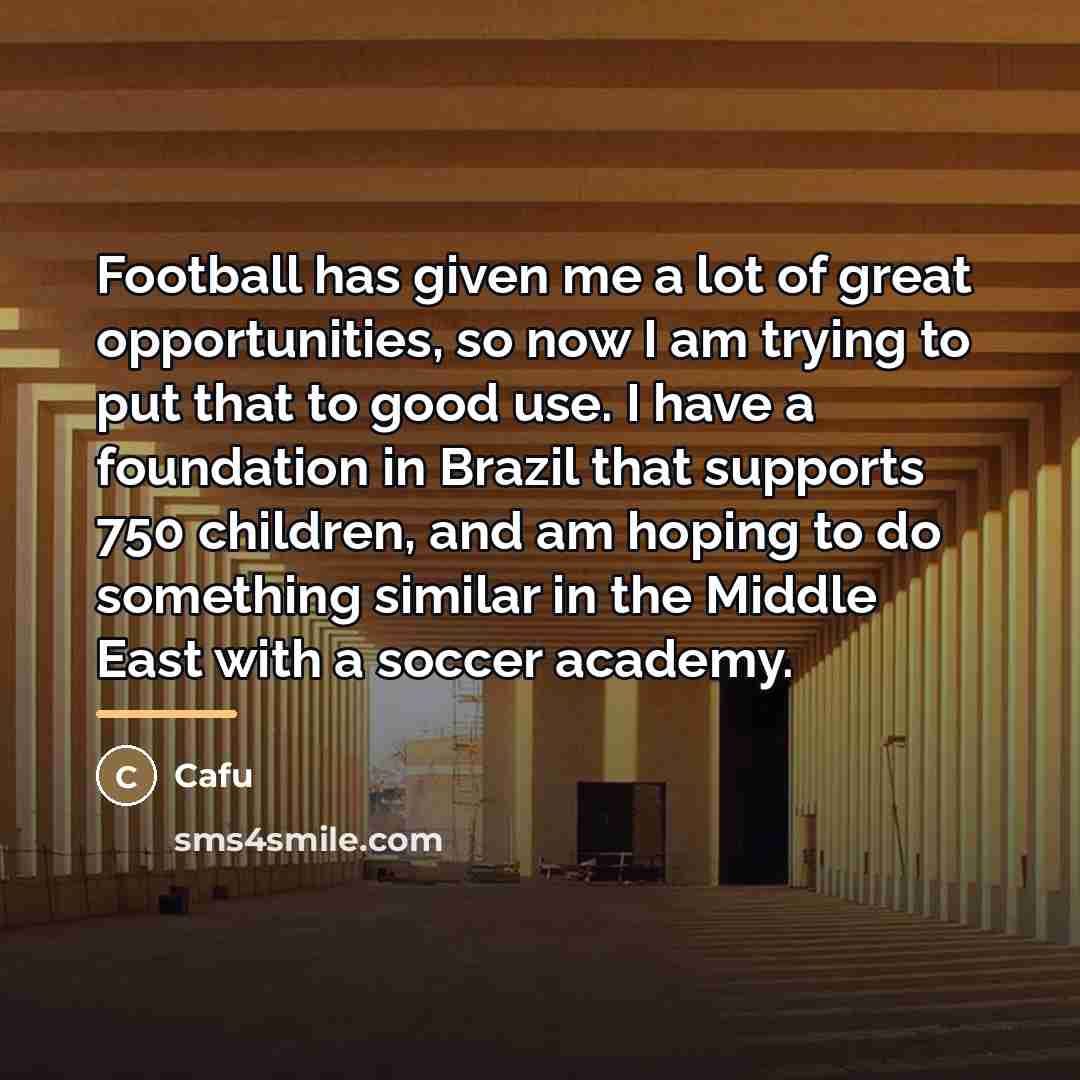 “Football has given me a lot of great opportunities, so…” quote by Cafu