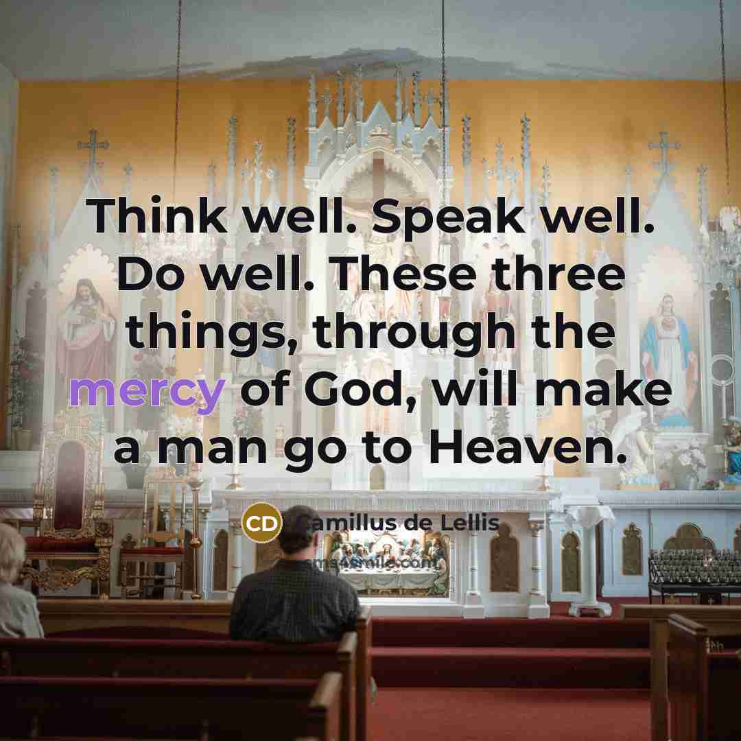 “Think well. Speak well. Do well. These three things, through…” quote by Camillus de Lellis