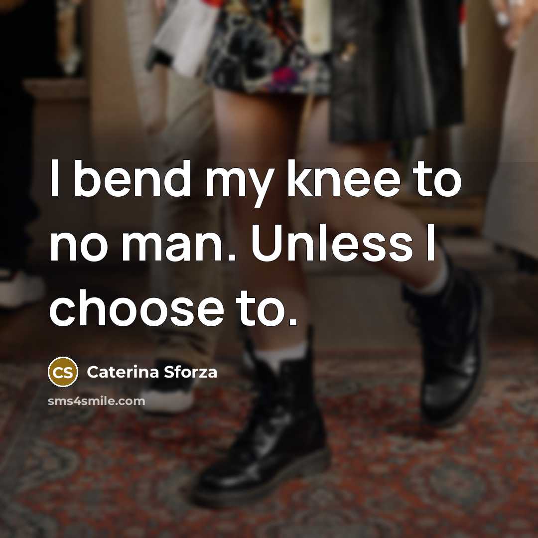 “I bend my knee to no man. Unless I choose…” quote by Caterina Sforza
