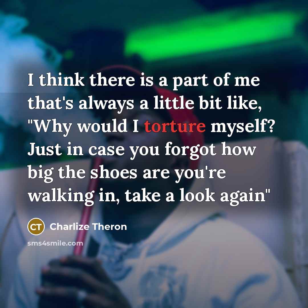“I think there is a part of me that's always…” quote by Charlize Theron