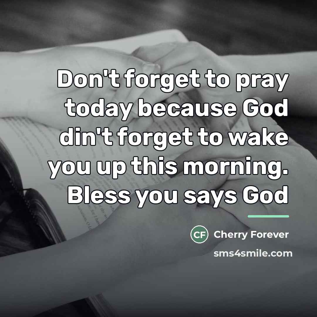 “Don't forget to pray today because God din't forget to…” quote by Cherry Forever