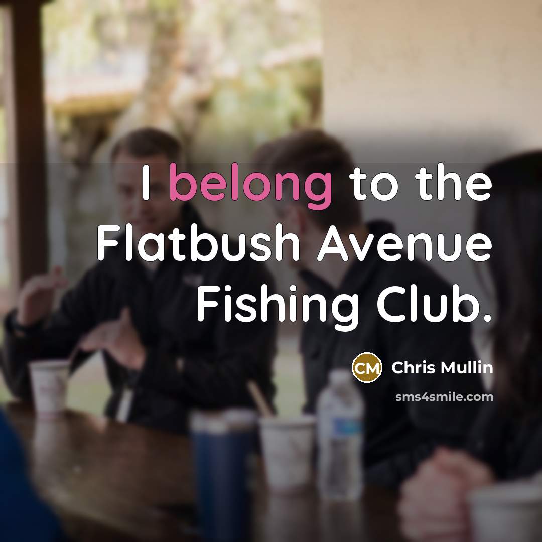 “I belong to the Flatbush Avenue Fishing Club.…” quote by Chris Mullin