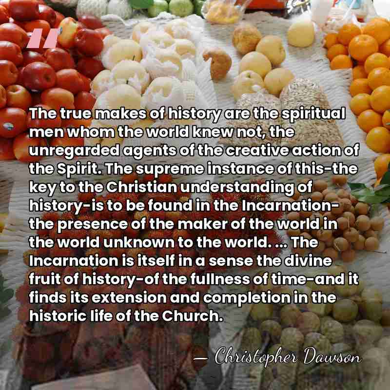 The true makes of history are the spiritual men whom the world&hellip; - Christopher Dawson