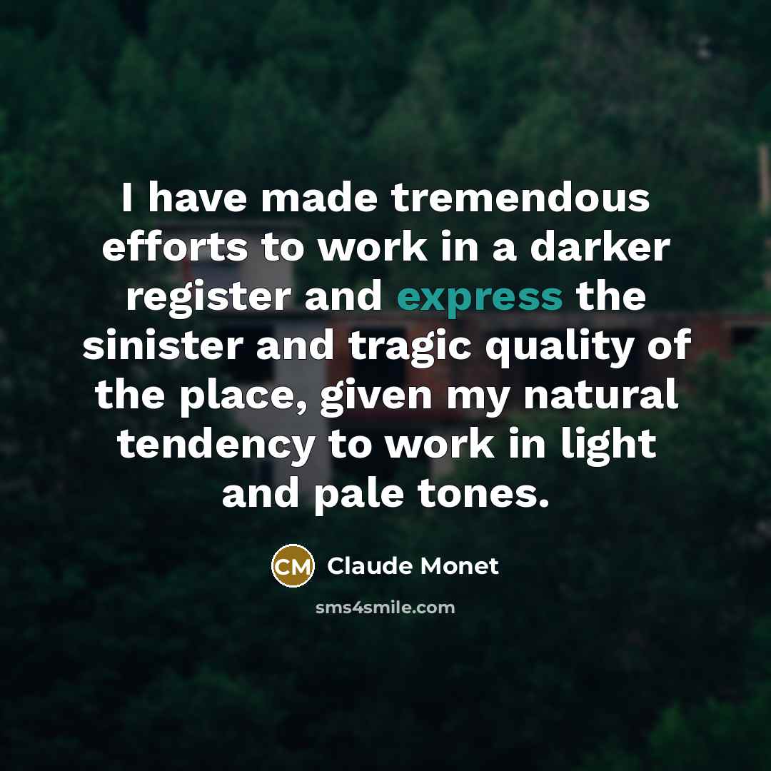 “I have made tremendous efforts to work in a darker…” quote by Claude Monet
