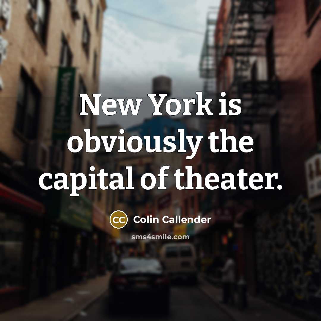 “New York is obviously the capital of theater.…” quote by Colin Callender