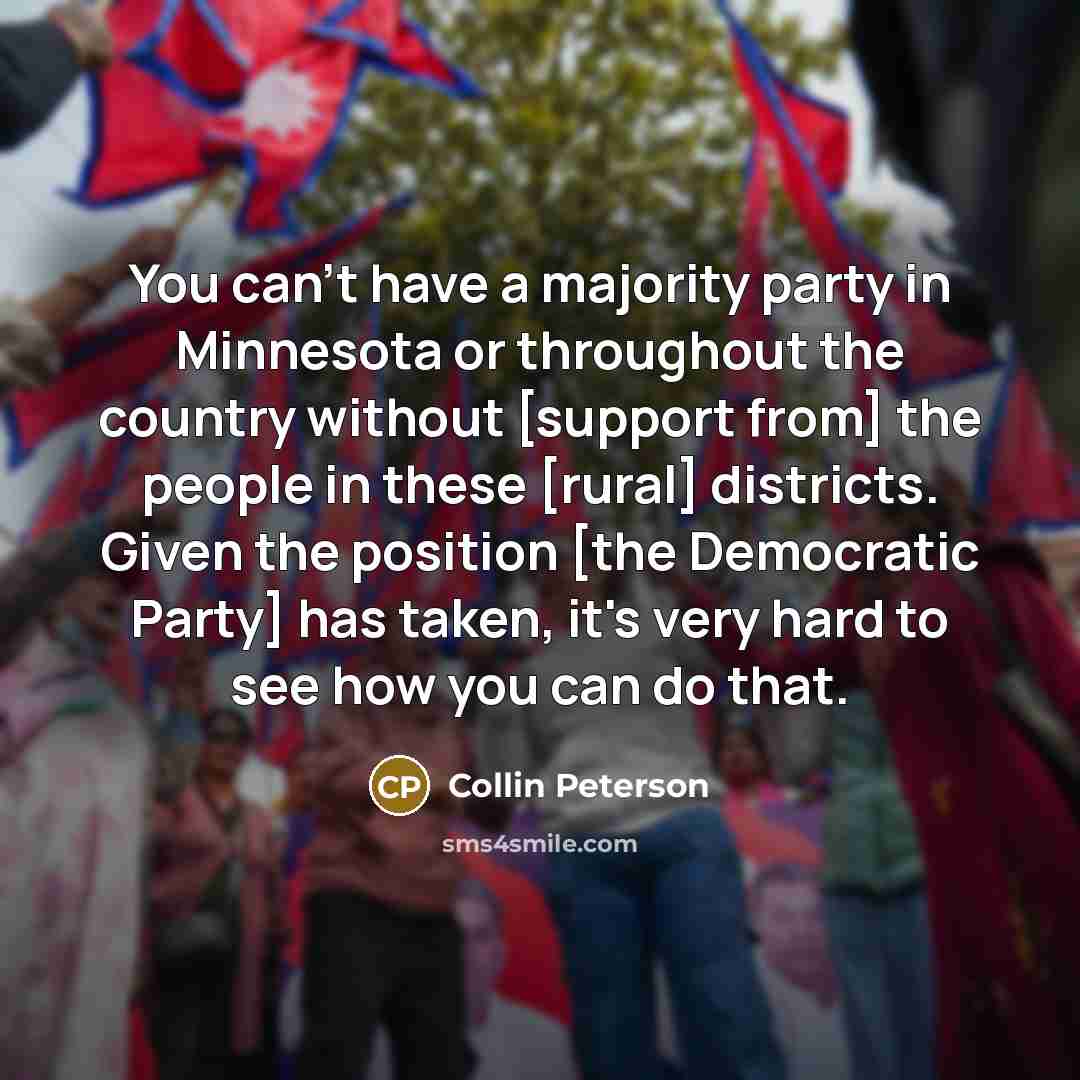 “You can't have a majority party in Minnesota or throughout…” quote by Collin Peterson
