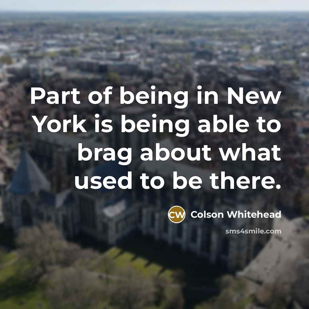 “Part of being in New York is being able to…” quote by Colson Whitehead