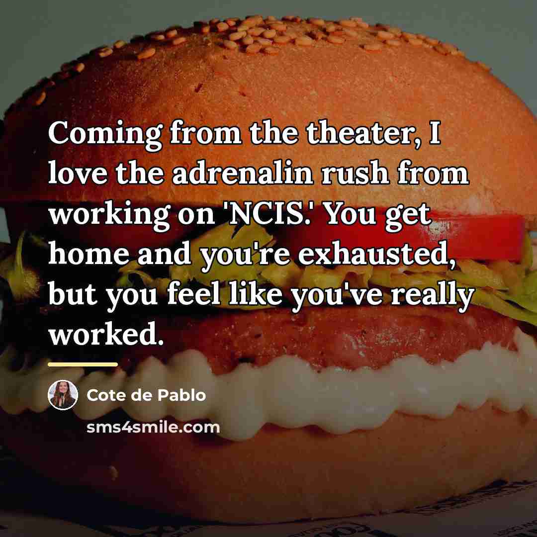 “Coming from the theater, I love the adrenalin rush from…” quote by Cote de Pablo