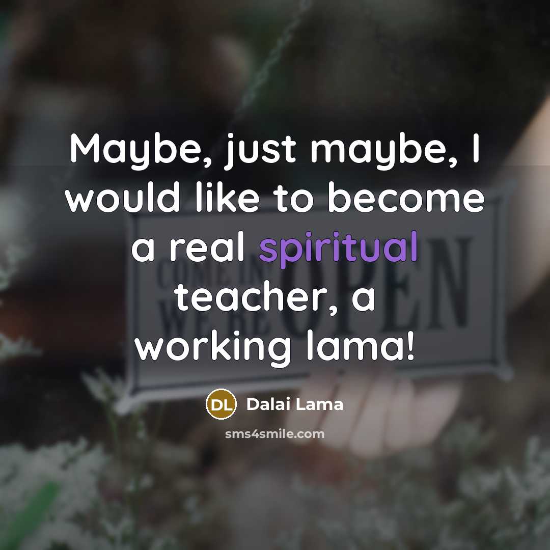 “Maybe, just maybe, I would like to become a real…” quote by Dalai Lama
