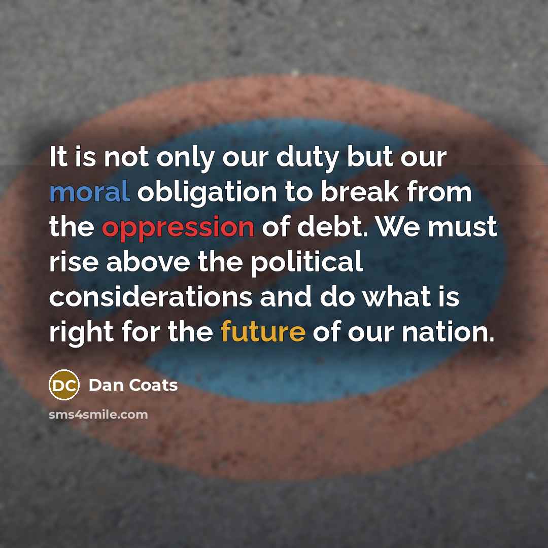 “It is not only our duty but our moral obligation…” quote by Dan Coats