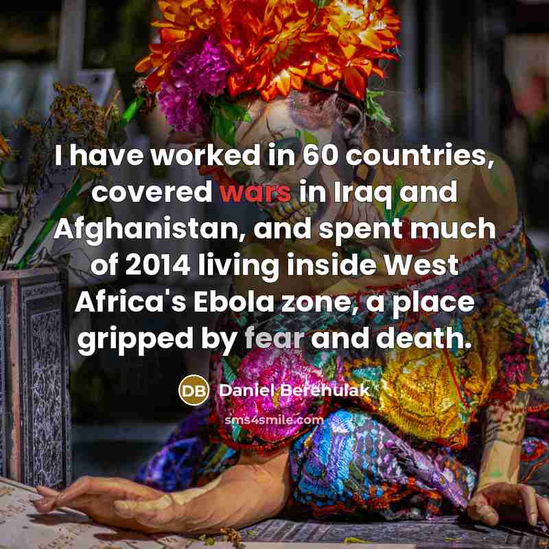 “I have worked in 60 countries, covered wars in Iraq…” quote by Daniel Berehulak