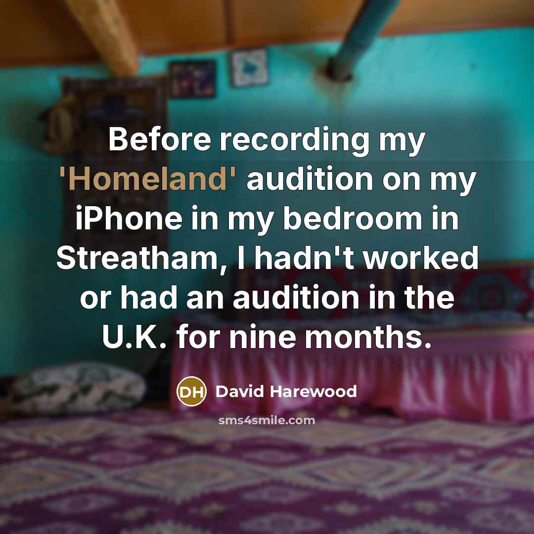 “Before recording my 'Homeland' audition on my iPhone in my…” quote by David Harewood