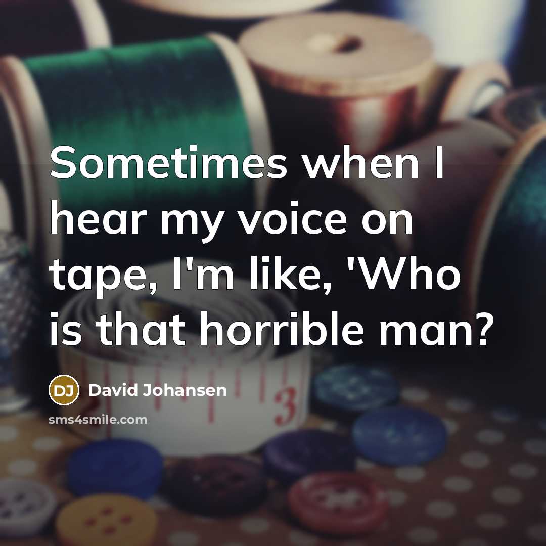 “Sometimes when I hear my voice on tape, I'm like,…” quote by David Johansen