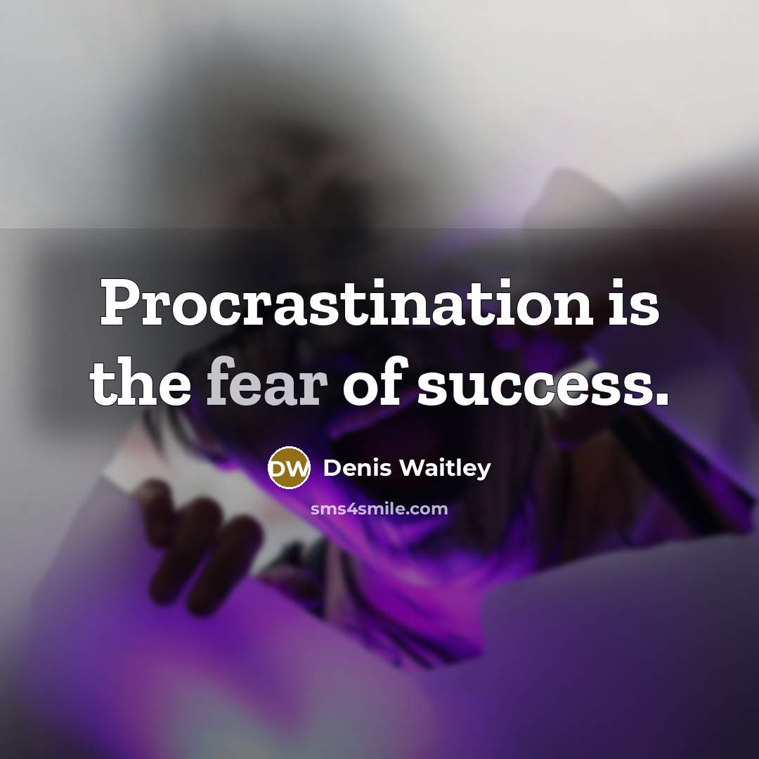 “Procrastination is the fear of success.…” quote by Denis Waitley