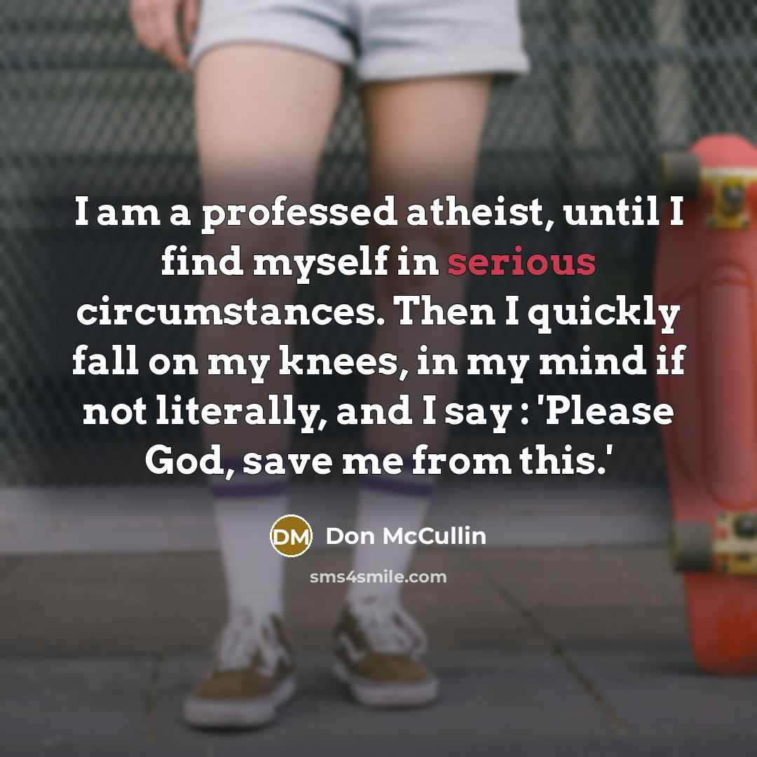 “I am a professed atheist, until I find myself in…” quote by Don McCullin