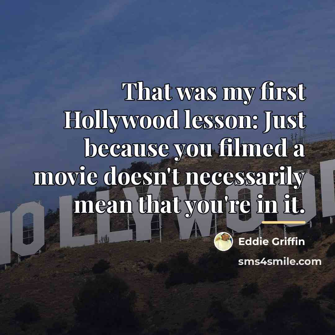 “That was my first Hollywood lesson: Just because you filmed…” quote by Eddie Griffin