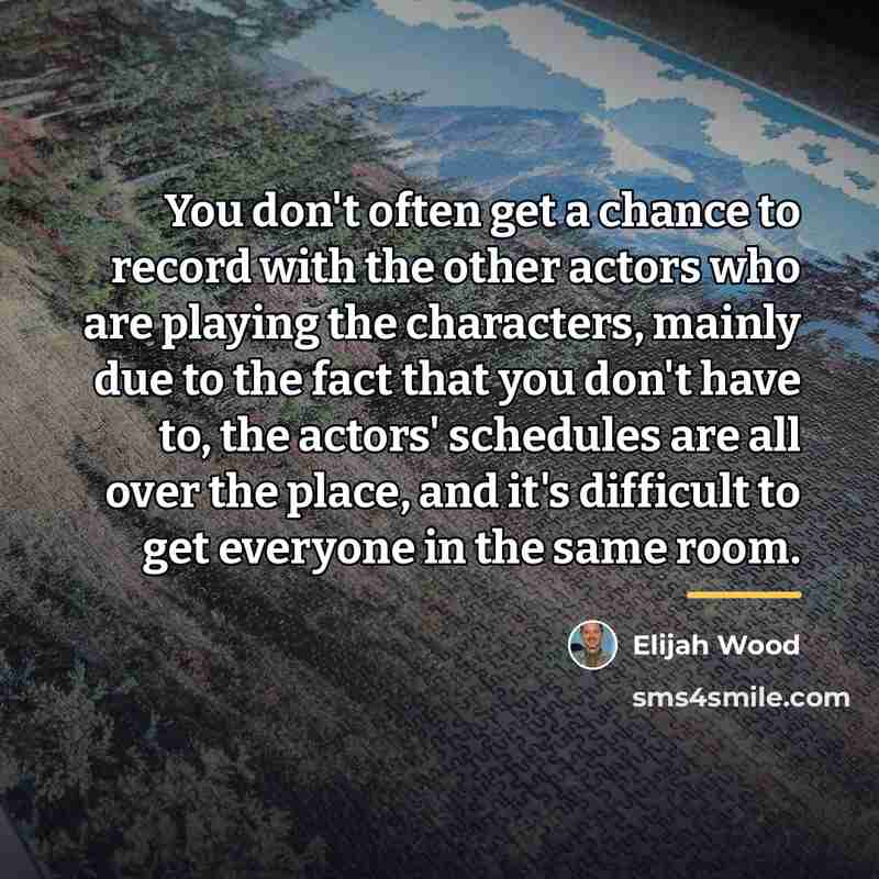 “You don't often get a chance to record with the…” quote by Elijah Wood