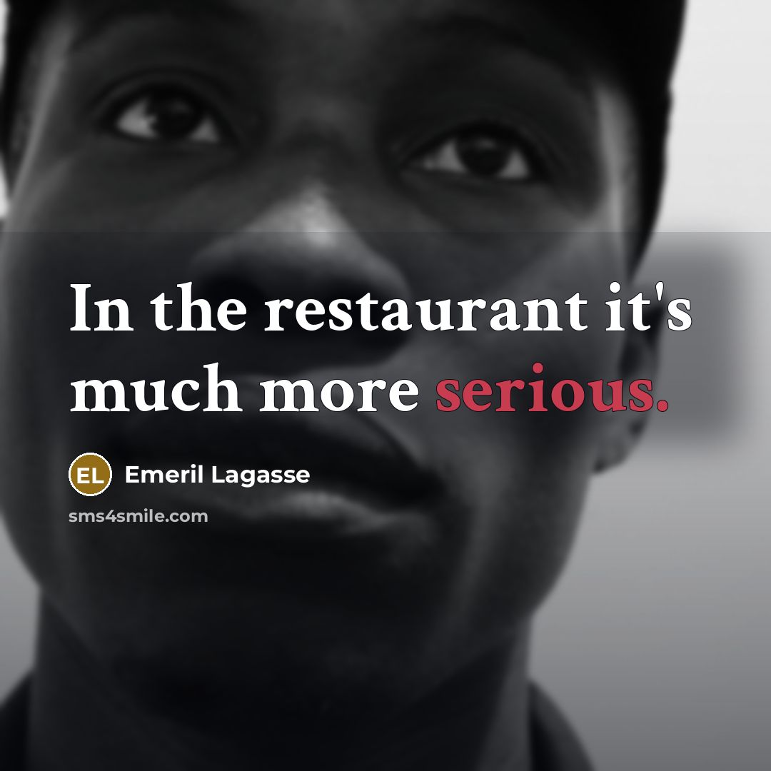 “In the restaurant it's much more serious.…” quote by Emeril Lagasse